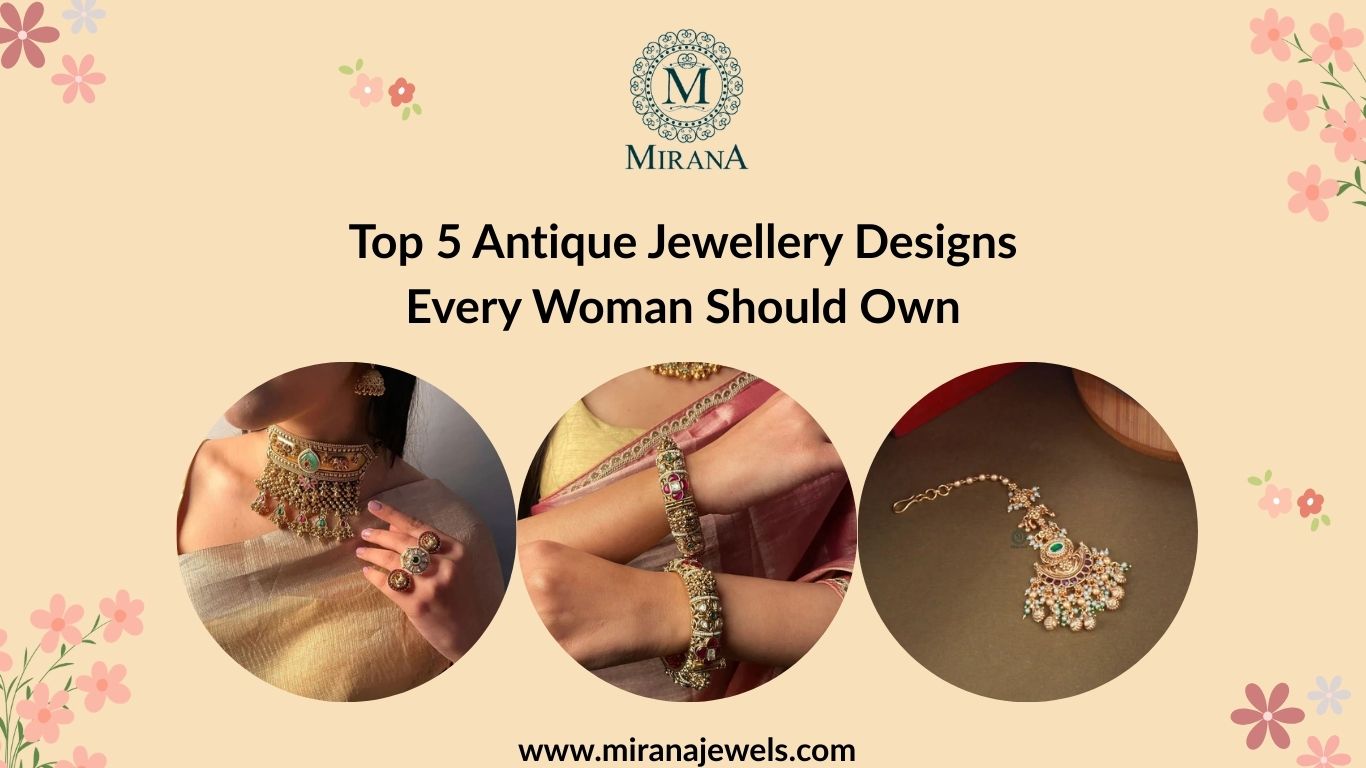 Top 5 Antique Jewellery Designs Every Woman Should Own