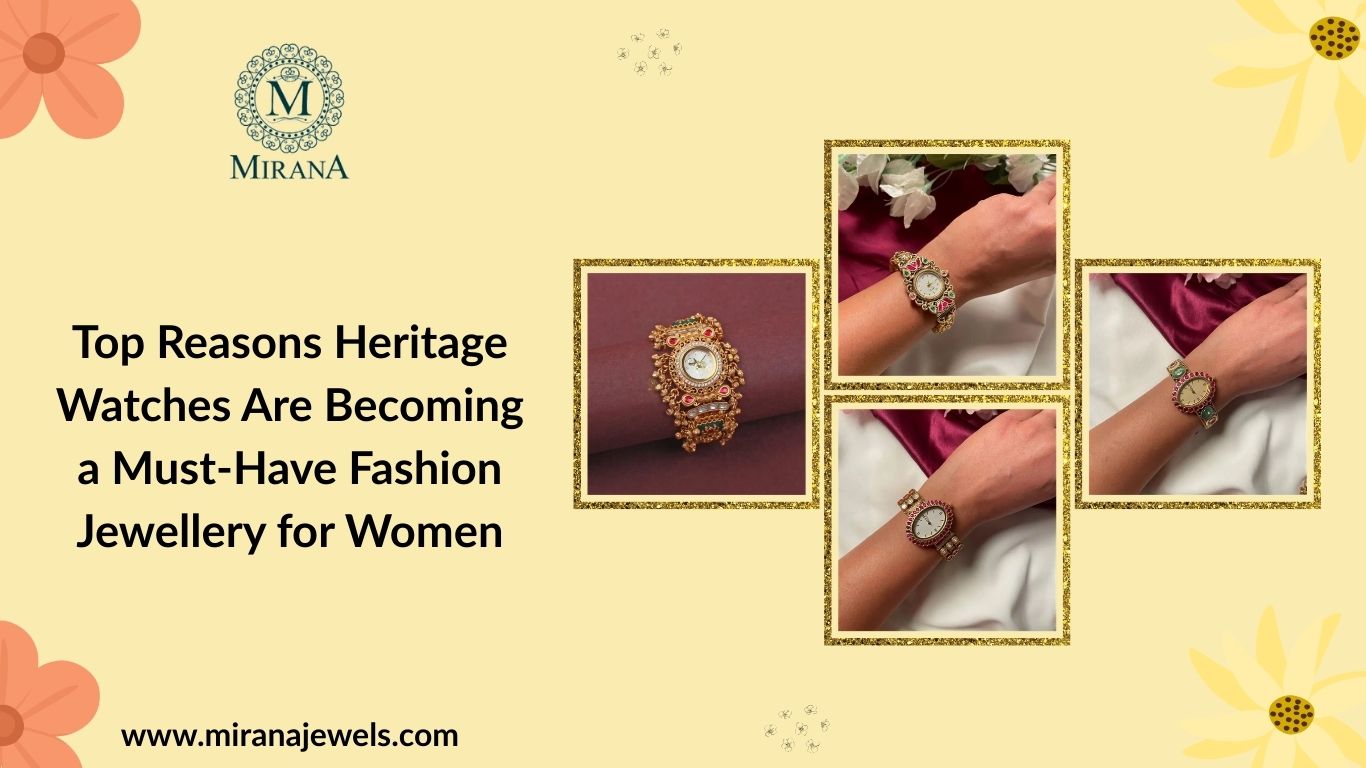 Top Reasons Heritage Watches Are Becoming a Must-Have Fashion Jewellery for Women