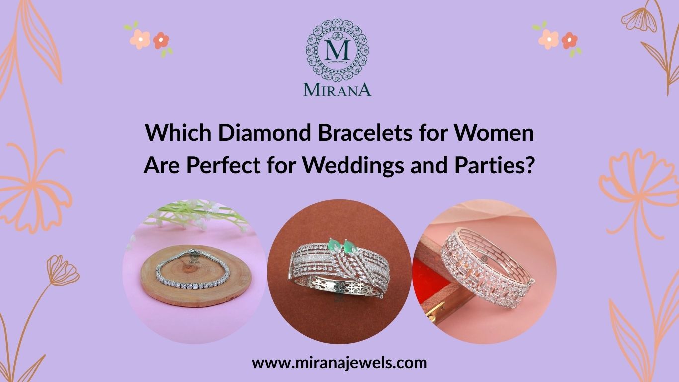 Which Diamond Bracelets for Women Are Perfect for Weddings and Parties?