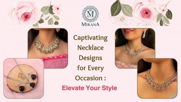 Captivating Necklace Designs for Every Occasion: Elevate Your Style