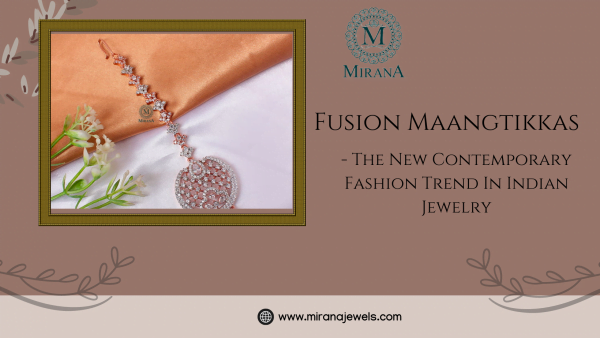 Fusion Maangtikkas - The New Contemporary Fashion Trend In Indian Jewelry