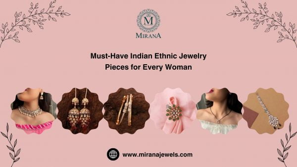 Must-Have Indian Ethnic Jewelry Pieces for Every Woman