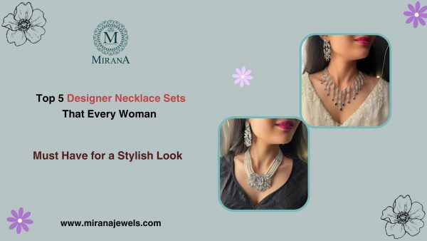 Top 5 Designer Necklace Sets That Every Woman Must Have for a Stylish Look