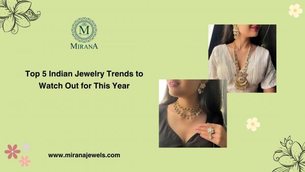 Top 5 Indian Jewelry Trends to Watch Out for This Year