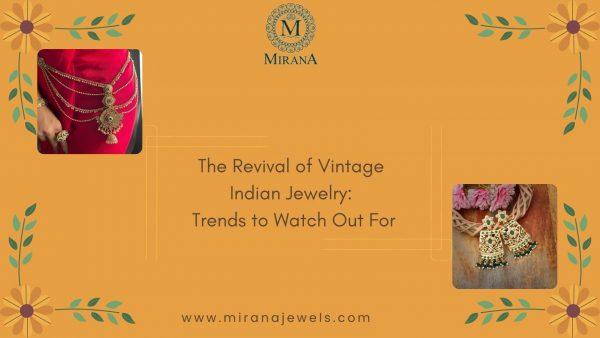 The Revival of Vintage Indian Jewelry Trends to Watch Out For