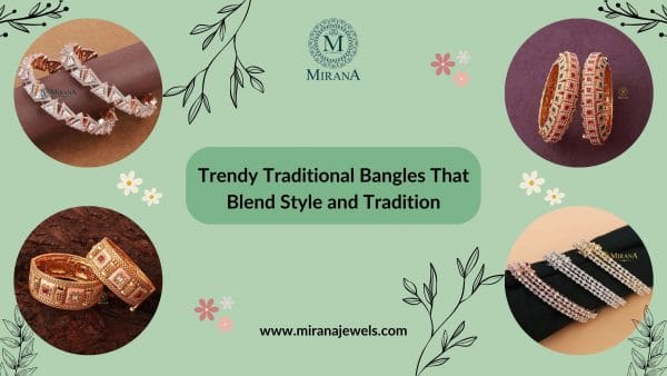 Trendy Traditional Bangles That Blend Style and Tradition